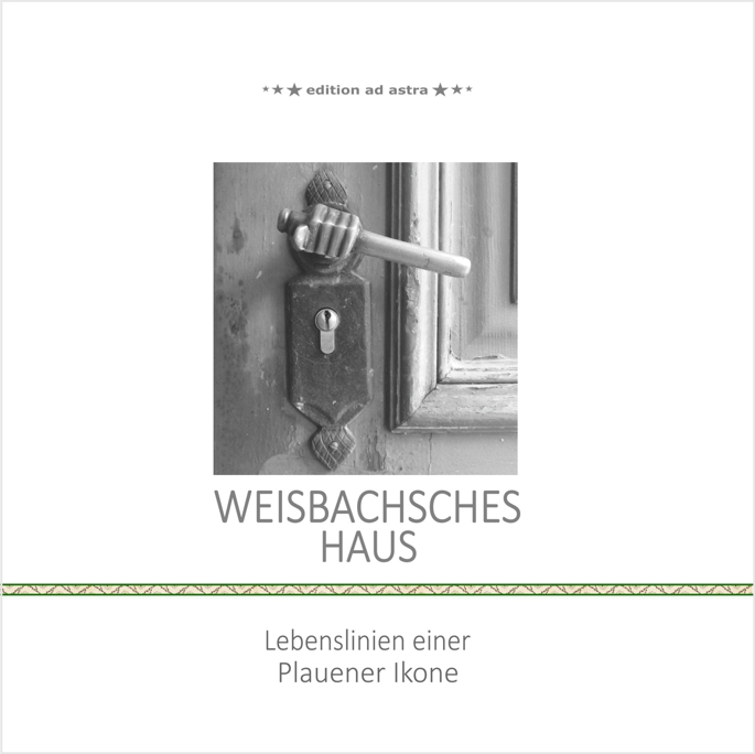 Weisbachsches Haus - Lebenslinien einer Plauener Ikone Titel des Buches